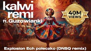 Kalwi & Remi feat. Guzowianki - Explosion Ech poleczko (DNSQ Remix)