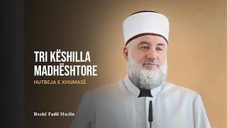 HUTBE | Tri këshilla madhështore - Fadil Musliu