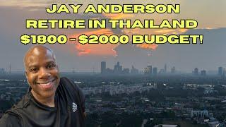 Jay Anderson "Retire in Thailand!" $1800 $2000 Budget