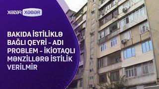 Bakıda istiliklə bağlı qeyri - adı problem - İkiotaqlı mənzillərə istilik verilmir