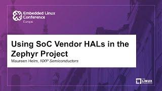 Using SoC Vendor HALs in the Zephyr Project - Maureen Helm, NXP Semiconductors