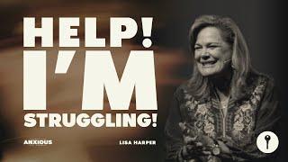 I’m Anxious: Help! I’m Struggling | Lisa Harper | Keypoint Church