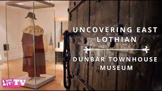 Uncovering East Lothian - Dunbar Townhouse Museum | Dig It! TV