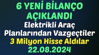 6 YENİ BİLANÇO AÇIKLANDI - Elektrikli Araç Planlarından Vazgeçtiler - 3 Milyon Hisse Aldılar #borsa