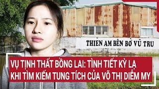 Vụ Tịnh thất Bồng Lai: Tình tiết kỳ lạ khi tìm kiếm tung tích của Võ Thị Diễm My