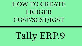 HOW TO CREATE LEDGER CGST/SGST/IGST IN TALLY ERP 9 GST