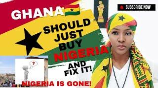 GHANA SHOULD BUY NIGÉRIA AND MAKE IT A BETTER COUNTRY! A LOT HAS GONE WRÓNG WITH THAT COUNTRY!