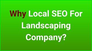 Why local SEO for landscaping company?