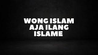 Wong Islam Aja Ilang Islame | Ustad Abul Aswad Al Bayaty