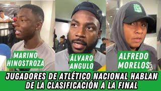 Jugadores de Atlético Nacional hablan de la Clasificación a la final