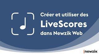 Comment créer et utiliser des LiveScores ?