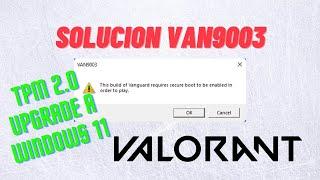 ¡¡¡RESUELTO!!! Error VAN9003 en Valorant: Cómo habilitar TPM 2.0 en Windows 11