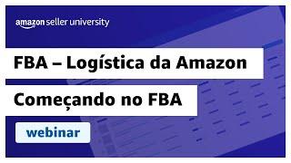 Treinamento sobre começar no FBA - Logística da Amazon | Seller University Brasil