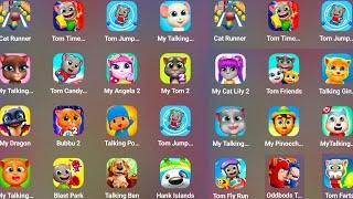 My Talking Tom & Friends,Talking Ben,Talking Ginger,Talking Tommy,Talking Tom,My Tom,My Angela 2....