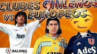 Equipos Chilenos vs clubes GIGANTES Europeos