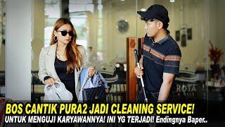 BOS CANTIK PURA2 JADI CLEANING SERVICE! UNTUK MENGUJI KARYAWANNYA! INI YG TERJADI ENDINGNYA BAPER.!!