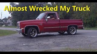 I Almost Wrecked My 85 Chevy Truck