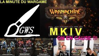 LA MINUTE DU WARGAME - WARMACHINE MKIV - Et si on parlait un peu de cette nouvelle version ? ft Titi