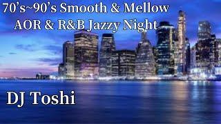 70’s~90’s Smooth & Mellow AOR & R&B Jazzy Night !