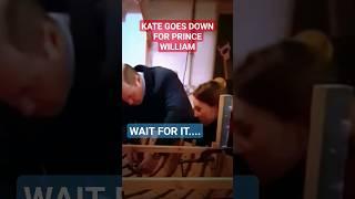 KATE GOES DOWN FOR PRINCE WILLIAM#britishroyalfamily #princewilliam #kingcharles #youtubeshorts #srt