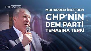 Muharrem İnce'den CHP'ye sert eleştiri