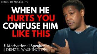 WHEN A MAN HURTS YOU, CONFUSE HIM LIKE THIS | DENZEL WASHINGTON MOTIVATIONAL SPEECH