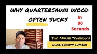 Why Quartersawn Wood Often Sucks, Explained in 90 Seconds