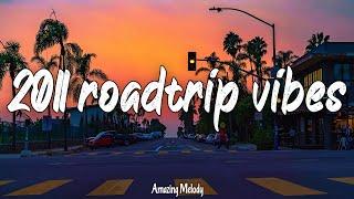 back to 2011 ~throwback playlist ~it's summer 2011 and you are on roadtrip