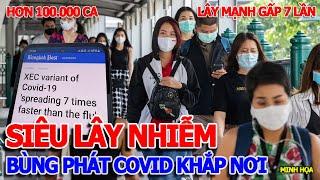 CĂNG NỮA RỒI - BÙNG PHÁT COVID "SIÊU LÂY NHIỄM" NHANH GẤP 7 LẦN CÚM & HƠN 100.000 CA NHIỄM KHẮP NƠI