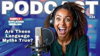 English  Podcast | Are These Language Myths True?| EP: 131 | Learn English with podcast