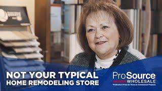 Not Your Typical Home Remodeling Store - ProSource Wholesale®