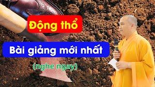 Bài giảng mới nhất, động thổ | Thầy Thích Đạo Thịnh