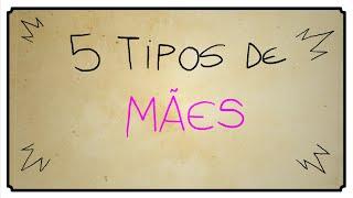 5 TIPOS DE MÃES