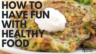 How to Have Fun WIth Healthy Food