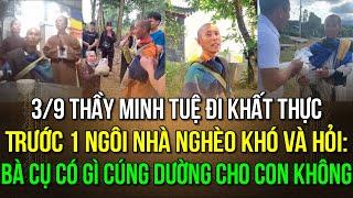 Ngày 3/9 thầy Minh Tuệ khất thực trước 1 nhà nghèo và hỏi: Bà cụ có gì cúng dường cho con không?