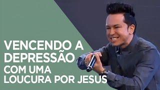 Vencendo a Depressão com uma Loucura por Jesus | Pr. Lucinho