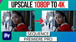 How To Upscale 1080 To 4k SEQUENCE in Premiere Pro -