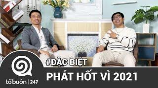 TỔ BUÔN 247 ĐẶC BIỆT: PHÁT HỐT VÌ 2021 | TUẤN TIỀN TỈ, HẢI DỚ