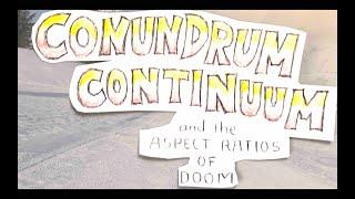 CONUNDRUM CONTINUUM and the ASPECT RATIOS OF DOOM . Scott Stevens and friends iPhone movie 2024