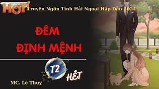 Truyện Ngôn Tình Hải Ngoại Hấp Dẫn 2024 _Đêm Định Mệnh_ T2_HẾT_MC.Lê Thuỵ #A&HAudio