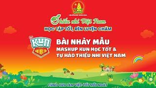 MASHUP KUN HỌC TỐT VÀ TỰ HÀO THIẾU NHI VIỆT NAM - ĐỒNG DIỄN TOÀN QUỐC