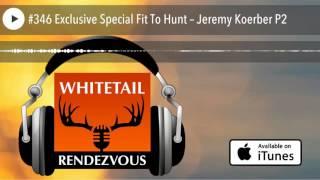 #346 Exclusive Special Fit To Hunt – Jeremy Koerber P2