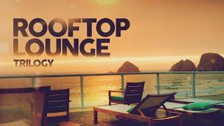 Rooftop Lounge Trilogy - The Best Remixes