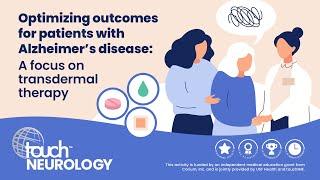 Optimizing outcomes for patients with Alzheimer’s disease: A focus on transdermal therapy