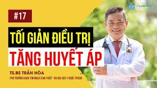 #17 Tối Giản Trong Điều Trị Tăng Huyết Áp Thời Hiện Đại | TS.BS Trần Hoà