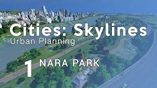 Cities Skylines Urban Planning: Episode 1 - NARA Park