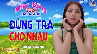 LIÊN KHÚC ĐỀ XUẤT  ĐỪNG TRẢ LẠI CHO NHAU  DIỄM TRANG NGHE LÀ MÊ | SAY ĐẮM CON TIM