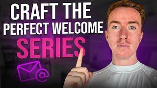 Craft The Perfect Welcome Series!