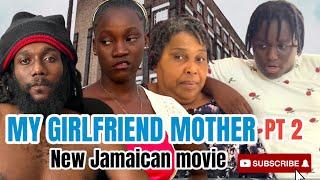 MY GIRLFRIEND MOTHER 2   NEW JAMAICAN MOVIE