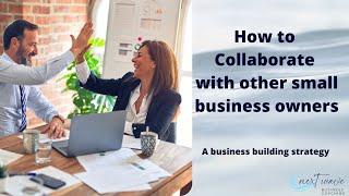 How to be strategic when collaborating with other small businesses